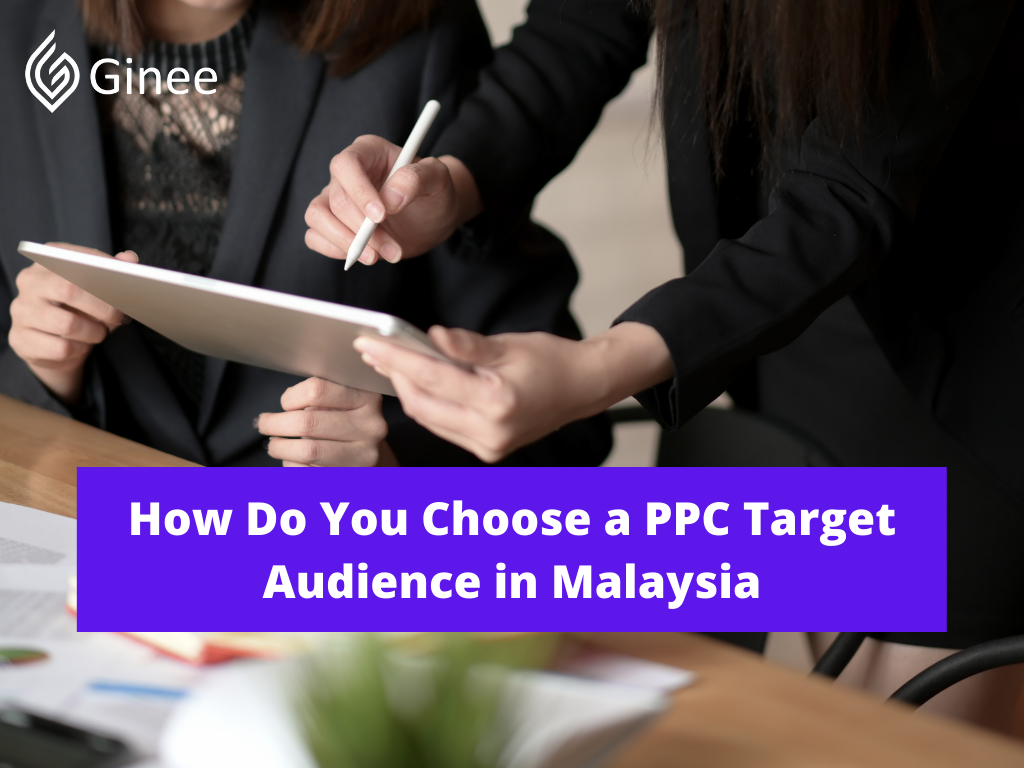 How Do You Choose A Ppc Target Audience In Malaysia Ginee Insight