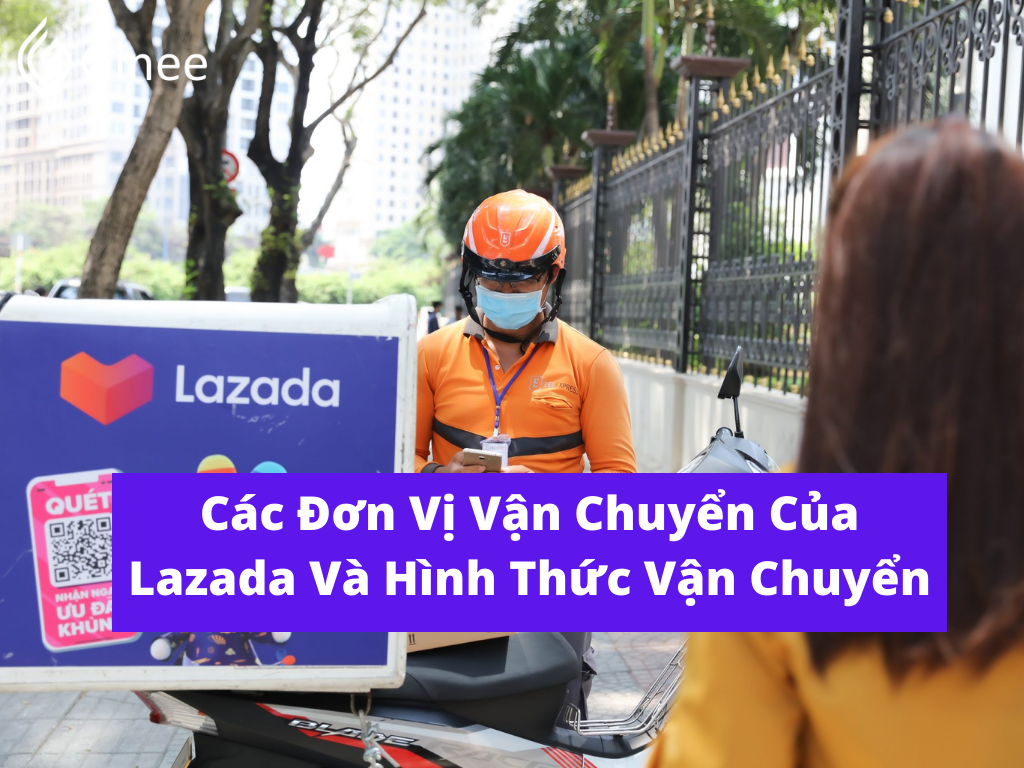 Các Đơn Vị Vận Chuyển Của Lazada Và Hình Thức Vận Chuyển