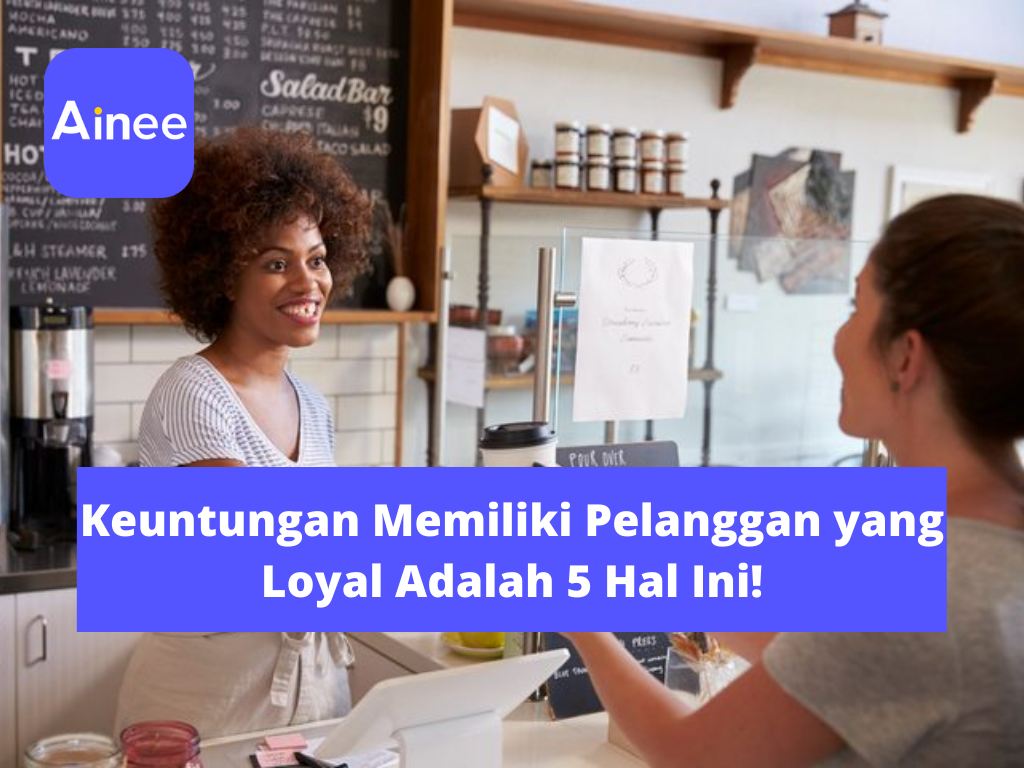 keuntungan-memiliki-pelanggan-yang-loyal-adalah-ainee